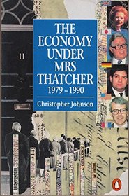 The Economy Under Mrs Thatcher, 1979-1990 (Penguin economics)
