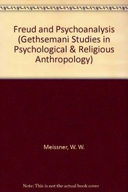 Freud and Psychoanalysis (Gethsemani Studies in Psychological and Religious Anthropology)