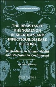 The Resistance Phenomenon in Microbes and Infectious Disease Vectors: Implications for Human Health and Strategies for Containment -- Workshop Summary