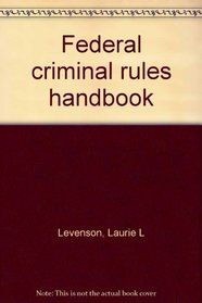 Federal criminal rules handbook