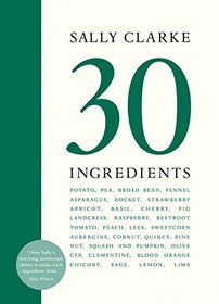 Sally Clarke: 30 Ingredients