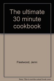 The ultimate 30 minute cookbook