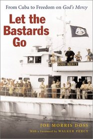 Let the Bastards Go: From Cuba to Freedom on God's Mercy
