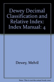 DEWEY DECIMAL CLASSIFICATION AND RELATIVE INDEX: INDEX MANUAL: 4