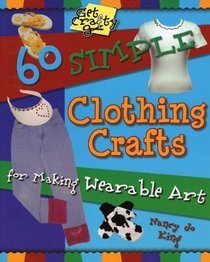 60 Simple Clothing Crafts (Get Crafty Series)