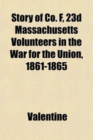 Story of Co. F, 23d Massachusetts Volunteers in the War for the Union, 1861-1865