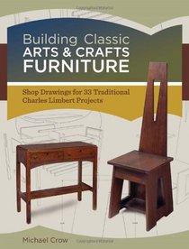 Building Classic Arts & Crafts Furniture: Shop Drawings for 30 Traditional Charles Limbert Projects