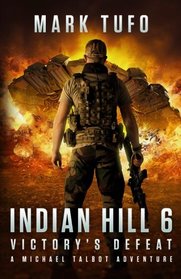 Indian Hill 6:  Victory's Defeat: A Michael Talbot Adventure (Volume 6)