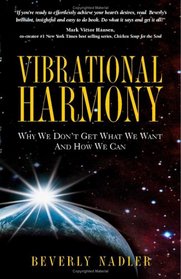 Vibrational Harmony: Why We Don\'t Get What We Want and How We Can