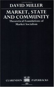 Market, State, and Community: Theoretical Foundations of Market Socialism (Clarendon Paperbacks)