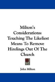 Milton's Considerations: Touching The Likeliest Means To Remove Hirelings Out Of The Church