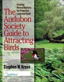 The Audubon Society Guide to Attracting Birds: Creating Natural Habitats for Properties Large ad Small