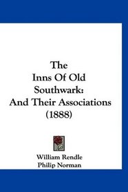 The Inns Of Old Southwark: And Their Associations (1888)