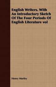 English Writers. With An Introductory Sketch Of The Four Periods Of English Literature vol