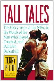 Tall Tales: The Glory Years of the NBA, in the Words of the Men Who Played, Coached, and Built Pro Basketball