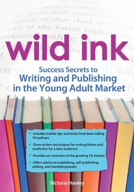 Wild Ink, 2E: Success Secrets to Writing and Publishing for the Young Adult Market