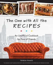 The One with All the Recipes: An Unofficial Cookbook for Fans of Friends