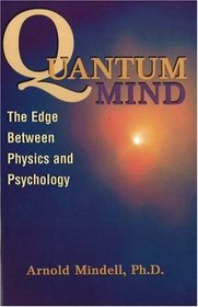 Quantum Mind : The Edge Between Physics and Psychology