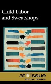 Child Labor and Sweatshops (At Issue Series)