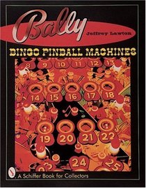 Bally's Bingo Pinball Machines (Schiffer Book for Designers and Collectors)