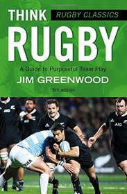 Rugby Classics: Think Rugby: A Guide to Purposeful Team Play