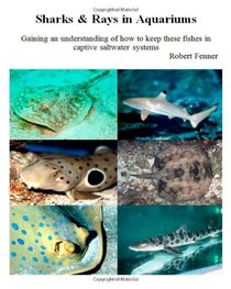 Sharks & Rays in Aquariums: Gaining an understanding of how to keep these fishes in captive saltwater systems (Aquarium Success) (Volume 3)