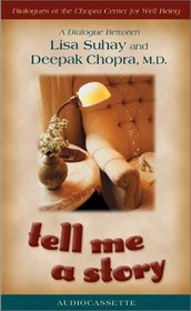 Tell Me a Story: A Dialogue Between Lisa Suhay and Deepak Chopra, M.D. (Dialogues at the Chopra Center for Well Being)
