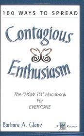180 Ways to Spead Contagious Enthusiasm... The 