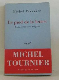 Le pied de la lettre: Trois cents mots propres (French Edition)