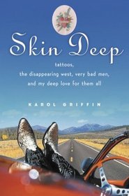 Skin Deep:  Tattoos, the Disappearing West, Very Bad Men, and My Deep Love for Them All