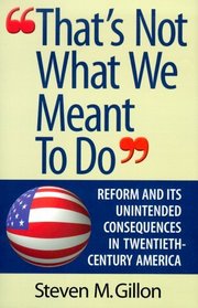 That's Not What We Meant to Do: Reform and Its Unintended Consequences in the Twentieth Century