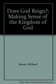 Does God Reign?: Making Sense of the Kingdom of God