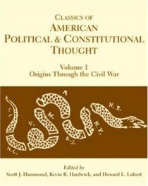 Classics of American Political and Constitutional Thought: Origins Through The Civil War (Volume 1)