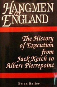 Hangmen of England: History of Execution from Jack Ketch to Albert Pierrepoint