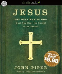 Jesus: the Only Way to God: Must You Hear the Gospel to Be Saved? (Audio CD) (Unabridged)