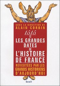 1515 Et Les Grandes Dates De L'histoire De France Revisitees Par Les Grands Historiens D'aujourd'hui