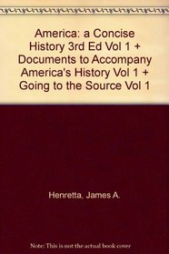 America A Concise History 3e V1 & Documents to Accompany America's History V1 & Going to the Source V1