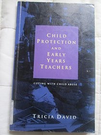 Child Protection and Early Years Teachers: Coping With Child Abuse