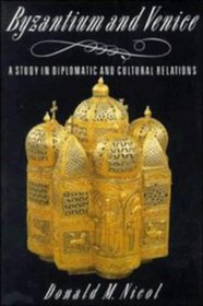 Byzantium and Venice : A Study in Diplomatic and Cultural Relations