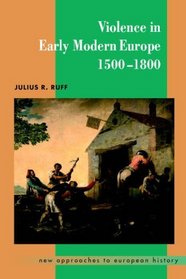 Violence in Early Modern Europe 1500-1800 (New Approaches to European History)