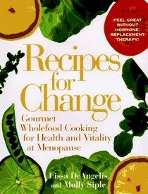 Recipes for Change : Gourmet Wholefood Cooking for Health and Vitality and Vitality at Menopause