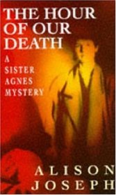 The Hour of Our Death (A Sister Agnes Mystery)