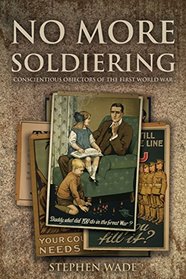 No More Soldiering: Conscientious Objectors of the First World War