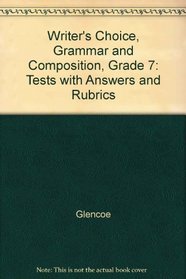Writer's Choice, Grammar and Composition, Grade 7: Tests with Answers and Rubrics