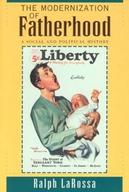 The Modernization of Fatherhood : A Social and Political History