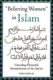 'Believing Women' in Islam: Unreading Patriarchal Interpretations of the Quran