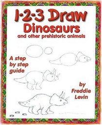 1-2-3 Draw Dinosaurs: And Other Prehistoric Animals (1-2-3 Draw)