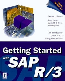 Getting Started with SAP R/3: An Introductory Guide to R/3 Navigation and Use (Prima Techs Sap Book Series)