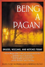 Being a Pagan : Druids, Wiccans, and Witches Today
