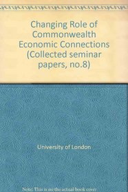 Changing Role of Commonwealth Economic Connections (Collected seminar papers)